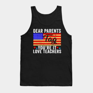 Last Day Of School Dear Parents Tag You're It Love Teachers Tank Top